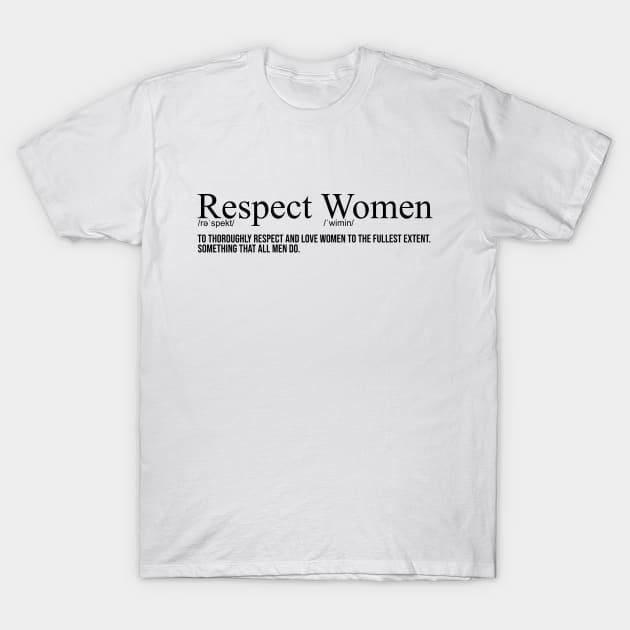 Respect Women Definition T-Shirt by artsylab